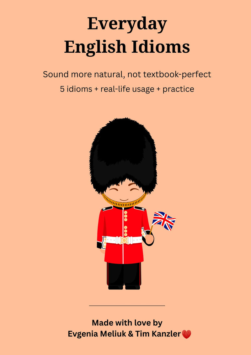 The Idioms You’ll Actually Use